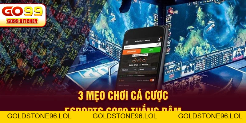 Esports GO99 - Hình Thức Cá Cược Online Hot Nhất 2026 - goldstone96