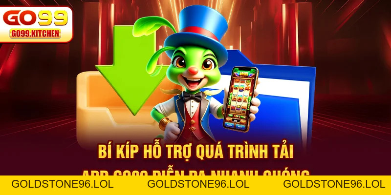 Tải App GO99 - Hướng Dẫn Chi Tiết Từng Bước Từ A Đến Z - goldstone96