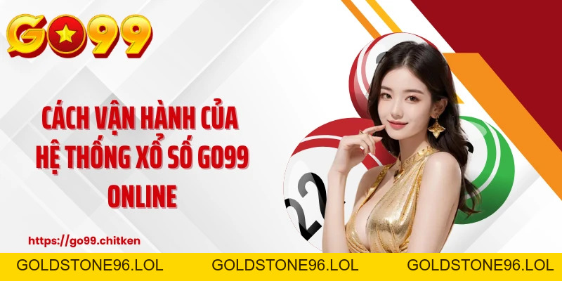 Xổ Số GO99 🎱Tỷ Lệ 1 Ăn 99.5 - Thắng Lớn Mỗi Ngày 🏆 - goldstone96