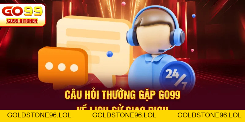 Câu Hỏi Thường Gặp GO99 Kèm Trả Lời Chi Tiết Nhất - goldstone96