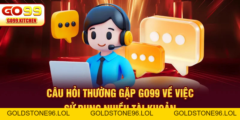 Câu Hỏi Thường Gặp GO99 Kèm Trả Lời Chi Tiết Nhất - goldstone96