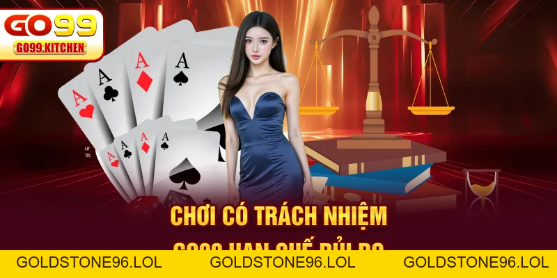Chơi Có Trách Nhiệm Go99 - Tiêu Chuẩn An Toàn Bền Vững - goldstone96