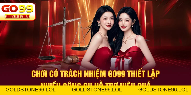 Chơi Có Trách Nhiệm Go99 - Tiêu Chuẩn An Toàn Bền Vững - goldstone96