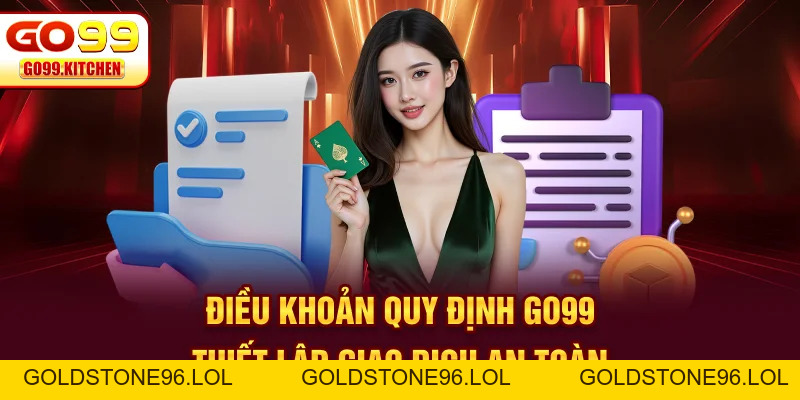 Điều Khoản Quy Định Go99 - Những Nguyên Tắc Cần Nhớ - goldstone96