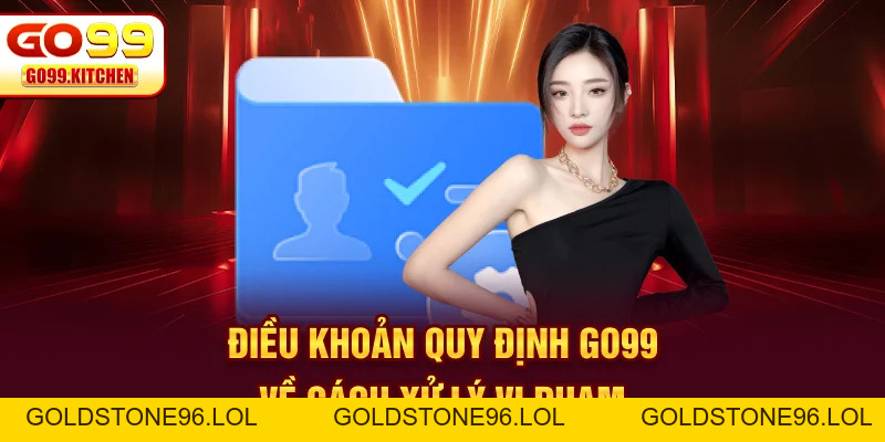 Điều Khoản Quy Định Go99 - Những Nguyên Tắc Cần Nhớ - goldstone96