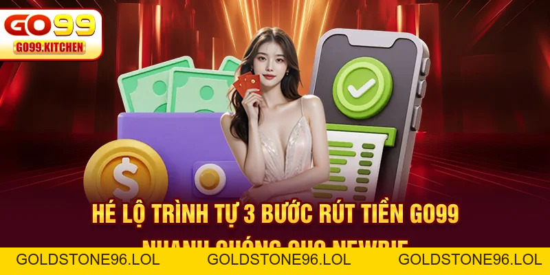 Rút Tiền GO99 - Hướng Dẫn Đổi Thưởng Chỉ Trong 3 Phút - goldstone96