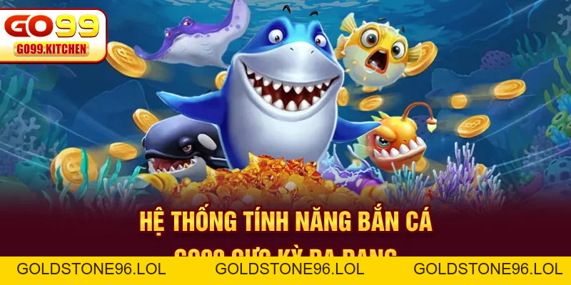 Bắn Cá GO99 - Top 3 Tựa Game Thu Hút Đông Đảo Hội Viên - goldstone96