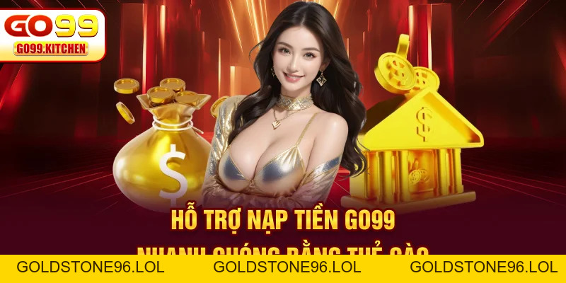 Nạp Tiền GO99 - Quy Trình Nhanh, Gọn, Lẹ Chỉ Cần 3 Bước - goldstone96