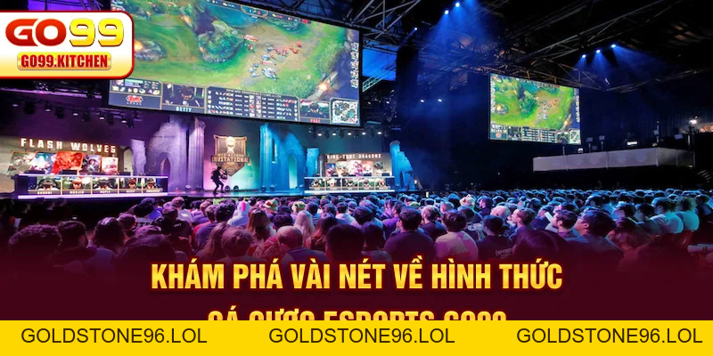 Esports GO99 - Hình Thức Cá Cược Online Hot Nhất 2026 - goldstone96