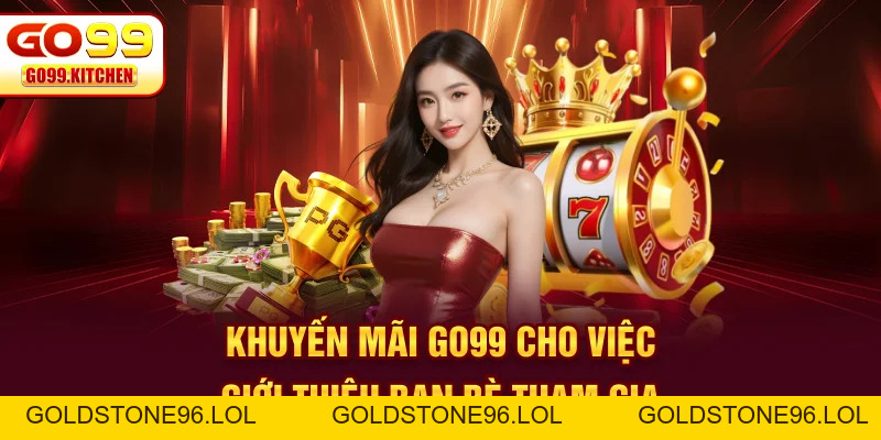 Khuyến Mãi GO99 - Tổng Hợp Quà Tặng Cực Khủng Cho Hội Viên - goldstone96