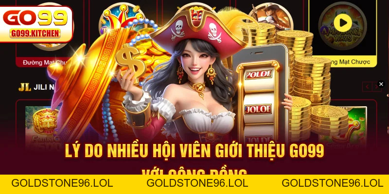 Giới Thiệu GO99 - Nền Tảng Giải Trí Đổi Thưởng #1 Việt Nam - goldstone96