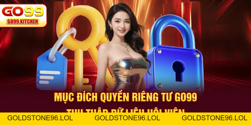 Quyền Riêng Tư GO99 | An Toàn Top 1 Cho Dữ Liệu Thành Viên - goldstone96