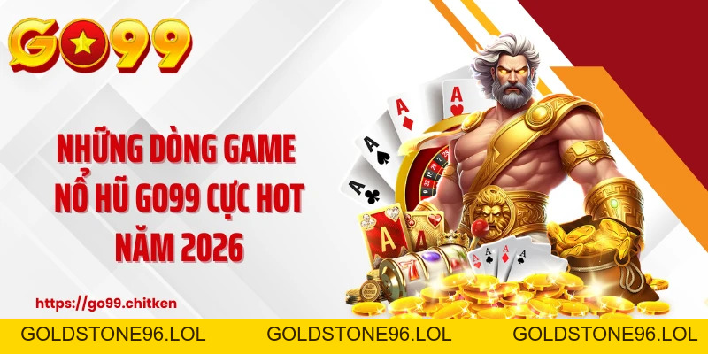 Nổ hũ GO99 ⚡Top 1 Game Slot Uy Tín Số 1 Việt Nam 🏆 - goldstone96