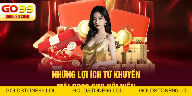 Khuyến Mãi GO99 - Tổng Hợp Quà Tặng Cực Khủng Cho Hội Viên - goldstone96