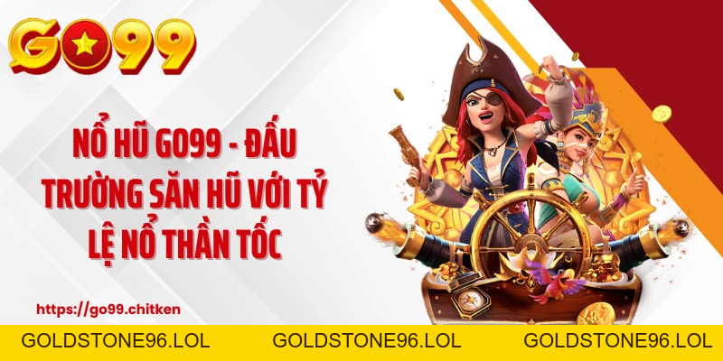 Nổ hũ GO99 ⚡Top 1 Game Slot Uy Tín Số 1 Việt Nam 🏆 - goldstone96