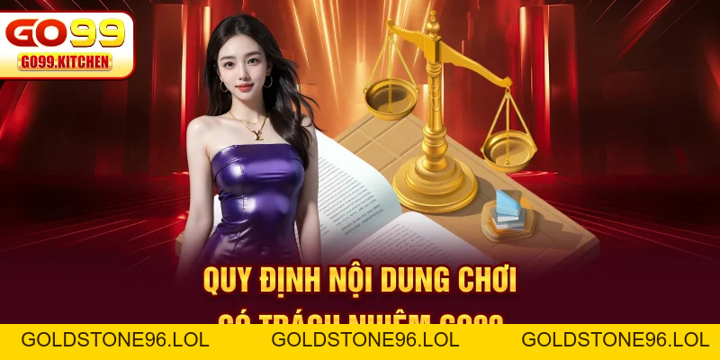 Chơi Có Trách Nhiệm Go99 - Tiêu Chuẩn An Toàn Bền Vững - goldstone96