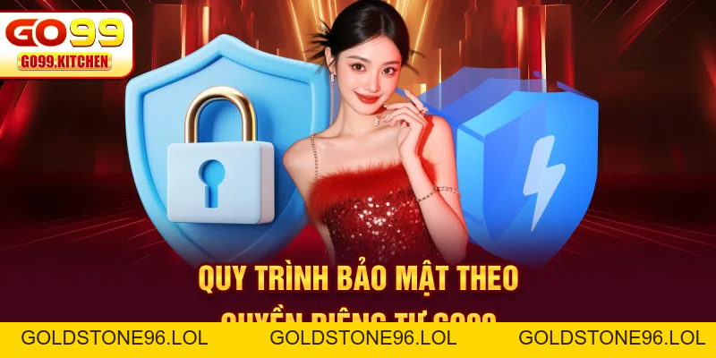 Quyền Riêng Tư GO99 | An Toàn Top 1 Cho Dữ Liệu Thành Viên - goldstone96