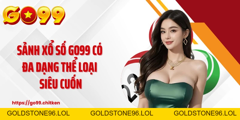 Xổ Số GO99 🎱Tỷ Lệ 1 Ăn 99.5 - Thắng Lớn Mỗi Ngày 🏆 - goldstone96
