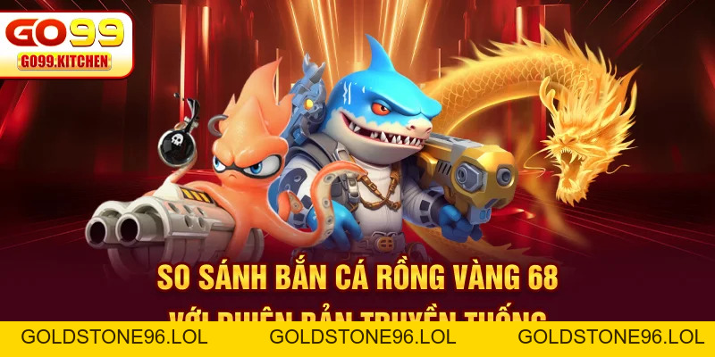 Bắn Cá Rồng Vàng 68 - Chinh Phục Đại Dương, Nhận Thưởng Lớn - goldstone96