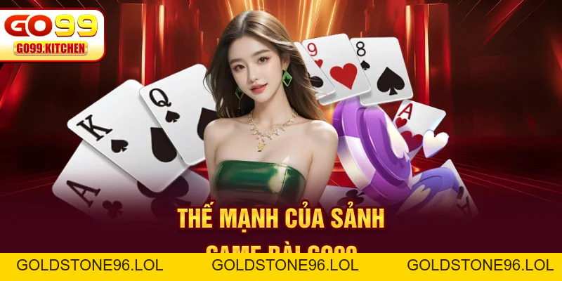 Game Bài GO99 - Sân Chơi Uy Tín Truy Tìm Tiền Thưởng - goldstone96