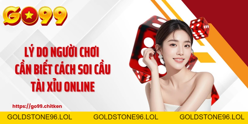 Soi Cầu Tài Xỉu GO99 - Những Bí Thuật Đọc Nhịp Cao Thủ - goldstone96